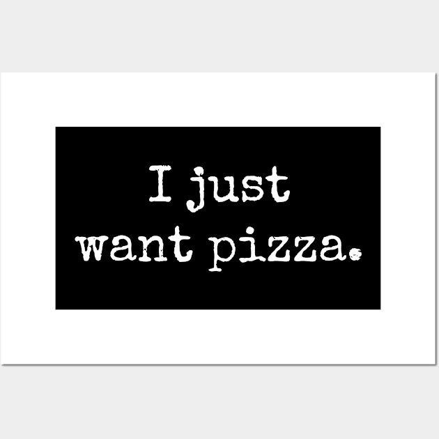 I just want pizza Wall Art by MadebyTigger